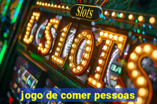 jogo de comer pessoas